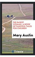 The basket woman, a book of fanciful tales for children