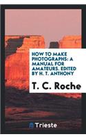 How to Make Photographs: A Manual for Amateurs