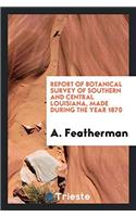 Report of Botanical Survey of Southern and Central Louisiana, Made During the Year 1870