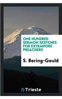 One Hundred Sermon Sketches for Extempore Preachers