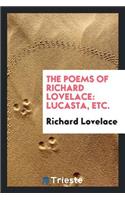 The Poems of Richard Lovelace: Lucasta, Etc.