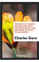 The Body of Christ; An Enquiry Into the Institution and Doctrine of Holy Communion