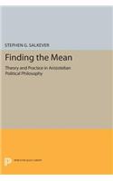 Finding the Mean: Theory and Practice in Aristotelian Political Philosophy