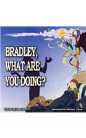 Bradley, What Are You Doing?