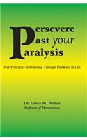 Persevere Past your Paralysis