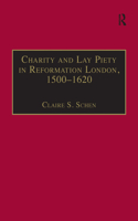 Charity and Lay Piety in Reformation London, 1500-1620