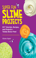 Super Fun Slime Projects