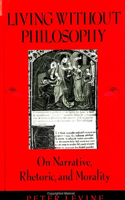 Living Without Philosophy: On Narrative, Rhetoric, and Morality