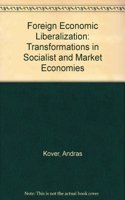 Foreign Economic Liberalization: Transformations in Socialist and Market Economies