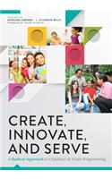 Create, Innovate, and Serve