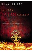 The Day Satan Called: A True Encounter with Demon Possession and Exorcism