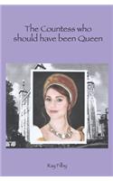 The Countess who should have been Queen