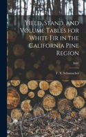 Yield, Stand, and Volume Tables for White Fir in the California Pine Region; B407