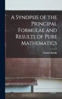 A Synopsis of the Principal Formulae and Results of Pure Mathematics