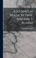 A Journey in Brazil, by Prof. and Mrs. L. Agassiz