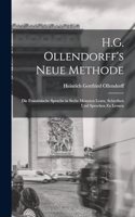 H.G. Ollendorff's Neue Methode: Die Französische Sprache in Sechs Monaten Lesen, Schreiben Und Sprechen Zu Lernen