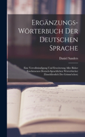 Ergänzungs-wörterbuch Der Deutschen Sprache: Eine Vervollständigung Und Erweiterung Aller Bisher Erschienenen Deutsch-sprachlichen Wörterbücher (einsohliesslich Des Grimm'schen)