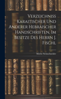 Verzeichniss Karaitischer Und Anderer Hebräischer Handschriften, Im Besitze Des Herrn J. Fischl