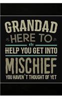 Grandad Here to Help you get into Mischief you haven't thought of Yet: Personal Notebook Journal or Diary to Write In. Grandad Fathers Day Gifts or Birthday Present for your Grandfather