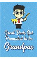 Great Dads Get Promoted To Be Grandpas: Professor Smart Teacher Funny Cute Father's Day Journal Notebook From Sons Daughters Girls and Boys of All Ages. Great Gift or Dads Fathers Parents 
