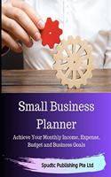 Small Business Planner: Achieve Your Monthly Income, Expense, Budget and Business Goals