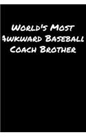 World's Most Awkward Baseball Coach Brother: A soft cover blank lined journal to jot down ideas, memories, goals, and anything else that comes to mind.