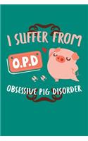I Suffer From OPD Obsessive Pig Disorder