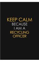 Keep Calm Because I Am A Recycling Officer