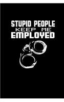 Stupid people keep me employed: Notebook - Journal - Diary - 110 Lined pages