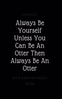 Always Be Yourself Unless You Can Be An Otter Then Always Be An Otter