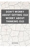 Don't Worry About Getting Old Worry About Thinking Old