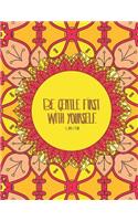 Be Gentle First with Yourself: Inspirational Quotes Coloring Book and Journal for Adults Kids and Teens with 60 Inspiring and Motivational Quotes Designed within Mandala Coloring 