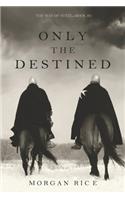 Only the Destined (The Way of Steel-Book 3)