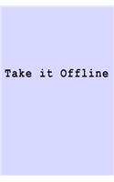 Take it Offline