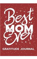 Best Mom Ever - Gratitude Journal: Great Gift For Mom/World Best Mom Journal/Mom Birthday Gift/Women's Travel Journal/Blank Lined Gratitude Journal Notebooks