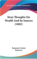 Stray Thoughts on Wealth and Its Sources (1882)