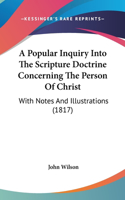 A Popular Inquiry Into the Scripture Doctrine Concerning the Person of Christ