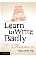 Learn to Write Badly: How to Succeed in the Social Sciences