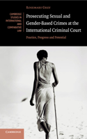 Prosecuting Sexual and Gender-Based Crimes at the International Criminal Court: Practice, Progress and Potential(Series Number 143 Cambridge Studies in International and Comparative Law)