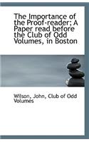 The Importance of the Proof-Reader; A Paper Read Before the Club of Odd Volumes, in Boston