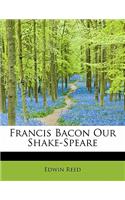 Francis Bacon Our Shake-Speare