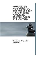 How Soldiers Were Made; Or, the War as I Saw It Under Buell, Rosecrans, Thomas, Grant and Sherman