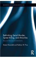 Rethinking Serial Murder, Spree Killing, and Atrocities