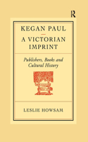 Kegan Paul: A Victorian Imprint: A Victorian Imprint