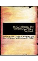 The Archaeology and Prehistoric Annals of Scotland.