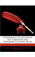 Experiments to Ascertain the Strength and Endurance of Navy Guns