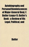 Autobiography and Personal Reminiscences of Major-General Benj. F. Butler (Copy#1); Butler's Book: A Review of His Legal, Political, and: (English)