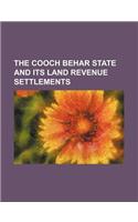 The Cooch Behar State and Its Land Revenue Settlements: (English)