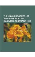 The Knickerbocker, or New-York Monthly Magazine, February 1844: (English)