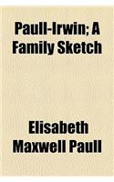 Paull-Irwin; A Family Sketch